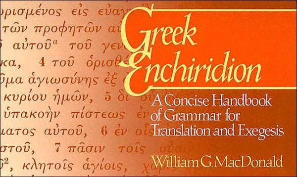 Greek Enchiridion: A Concise Handbook of Grammar for Translation and Exegesis