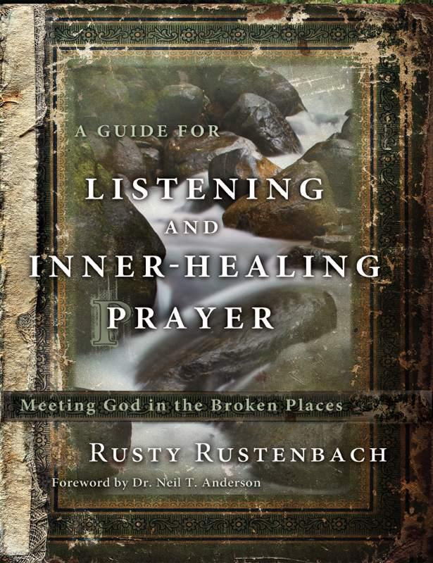 A Guide for Listening and Inner-Healing Prayer: Meeting God in the Broken Places
