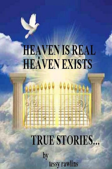 Heaven Is Real, Heaven Exists; Proof of Life-After Death; Real Stories of Near-Death Experiences.