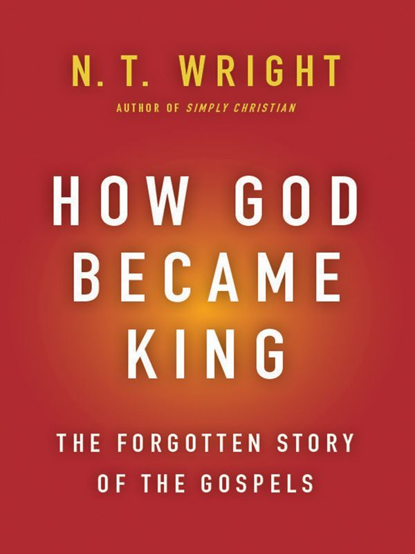 How God Became King: The Forgotten Story of the Gospels
