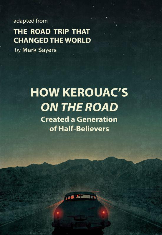 How Kerouac's on the Road Created a Generation of Half-Believers: Adapted From the Road Trip That Changed the World