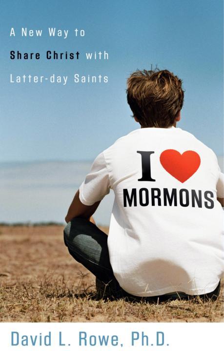 I Love Mormons: A New Way to Share Christ With Latter-Day Saints