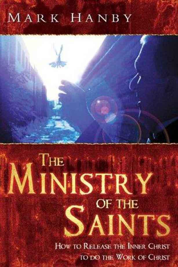The Ministry of the Saints: Rediscovering the Destiny of Every Believer
