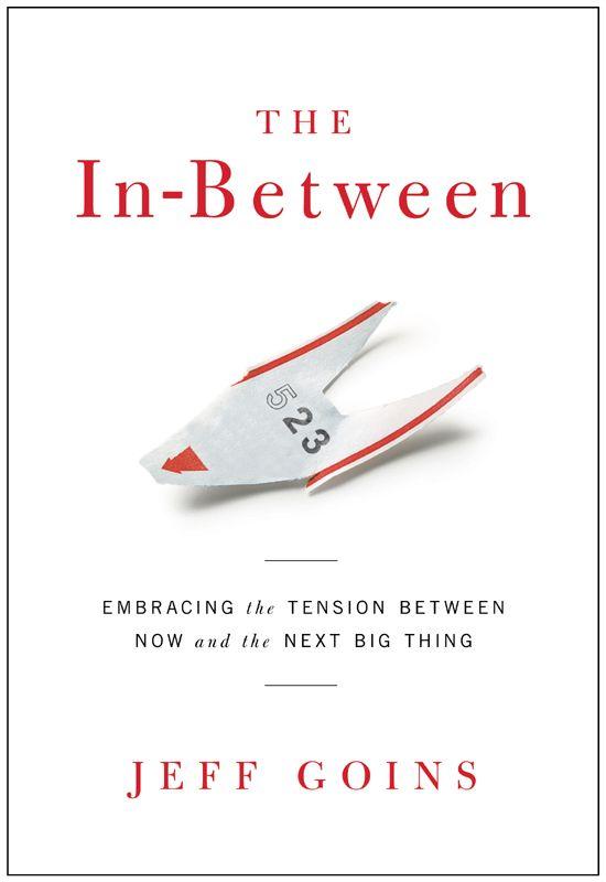 The In-Between: Embracing the Tension Between Now and the Next Big Thing