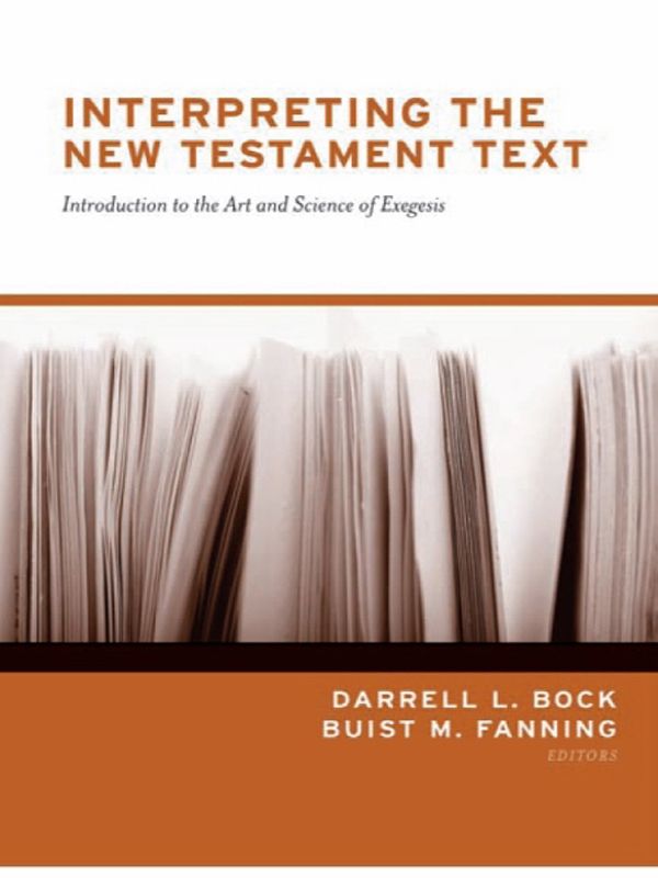Interpreting the New Testament Text: Introduction to the Art and Science of Exegesis