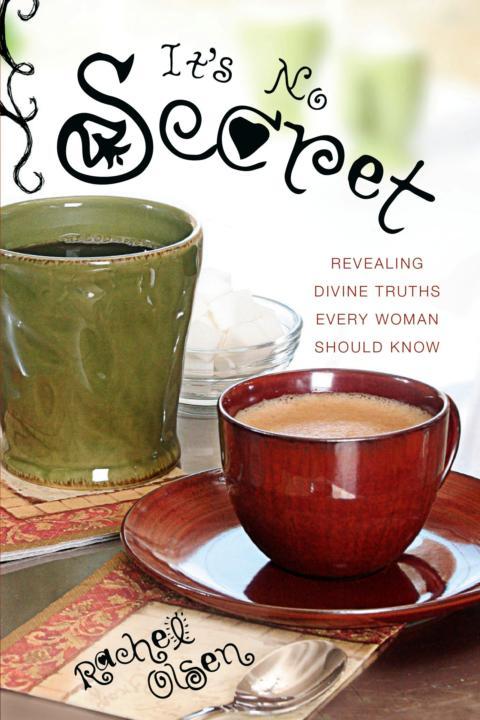 It's No Secret: Revealing Divine Truths Every Woman Should Know