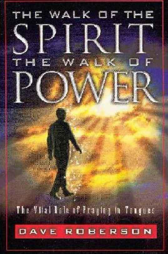 The Walk of the Spirit, the Walk of Power: The Vital Role of Praying in Tongues