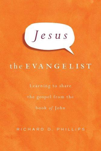 Jesus the Evangelist: Learning to Share the Gospel From the Book of John