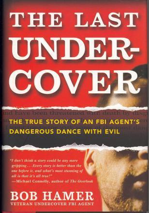 The Last Undercover: The True Story of an FBI Agent's Dangerous Dance With Evil