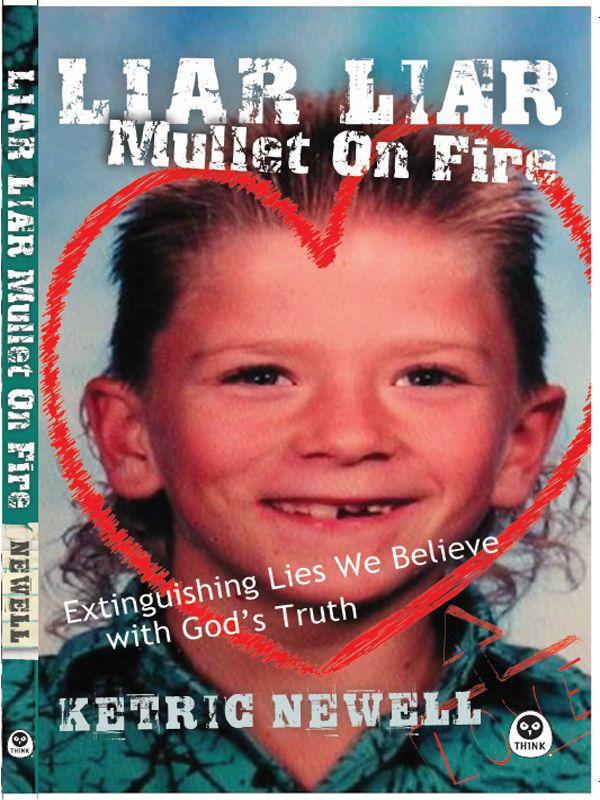 Liar, Liar, Mullet on Fire: Extinguishing Lies We Believe With God's Truth