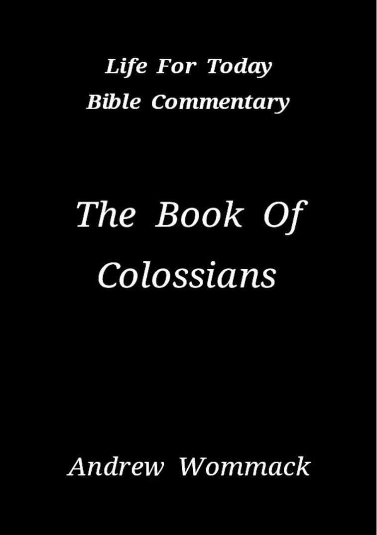Life for Today: The Book Of Colossians: Study Bible and Commentary