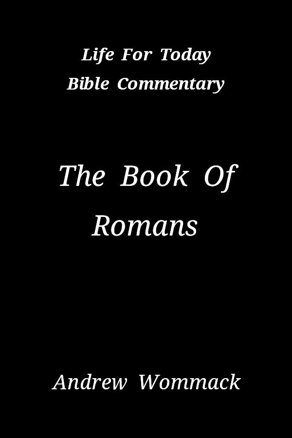 Life for Today: The Book Of Romans: Study Bible and Commentary