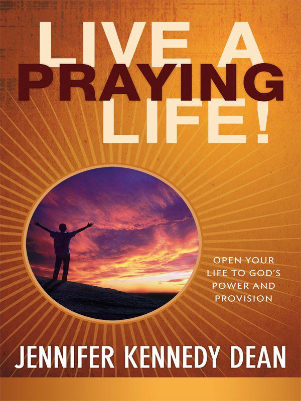 Live a Praying Life: Open Your Life to God's Power and Provision