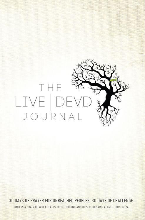 Live Dead Journal: 30 Days of Prayer for Unreached Peoples, 30 Days of Challenge