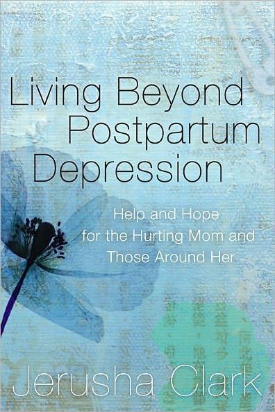 Living Beyond Postpartum Depression: Help and Hope for the Hurting Mom and Those Around Her
