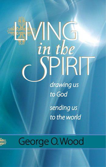 Living in the Spirit: Drawing Us to God, Sending Us to the World