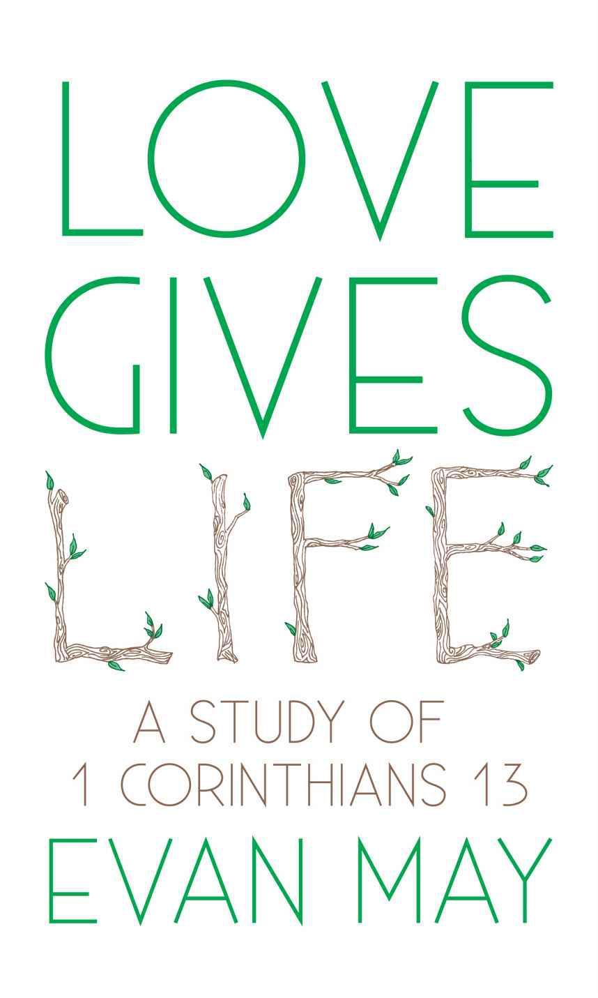 Love Gives Life: A Study of 1 Corinthians 13