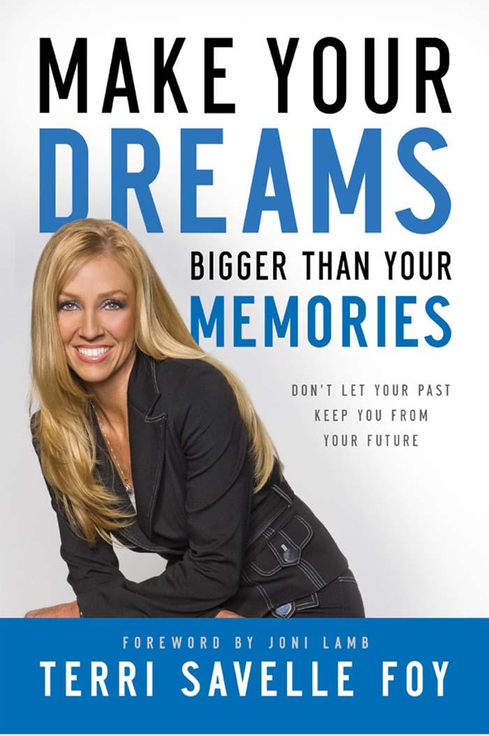 Make Your Dreams Bigger Than Your Memories: Don't Let Your Past Keep You From Your Future