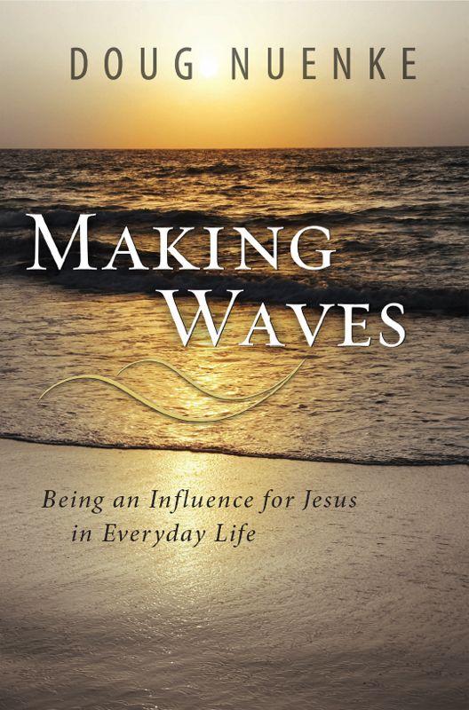 Making Waves: Being an Influence for Jesus in Everyday Life