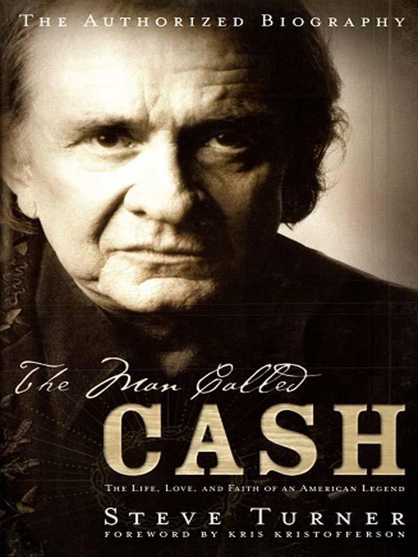 The Man Called Cash: The Life, Love and Faith of an American Legend