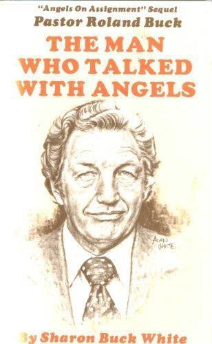 Pastor Roland Buck: The Man Who Talked With Angels