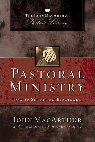 Pastoral Ministry: How to Shepherd Biblically
