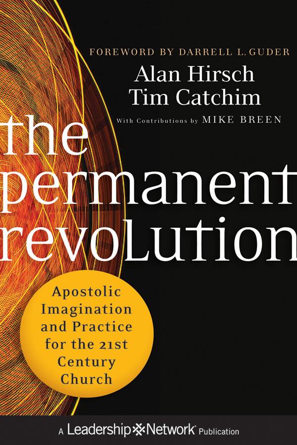 The Permanent Revolution: Apostolic Imagination and Practice for the 21st Century Church