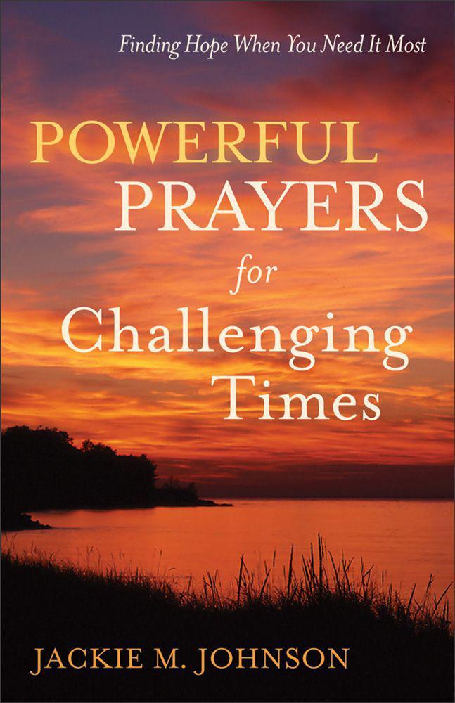 Powerful Prayers for Challenging Times: Finding Hope When You Need It Most