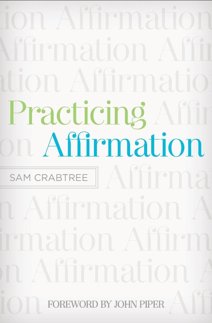 Practicing Affirmation: God-Centered Praise of Those Who Are Not God