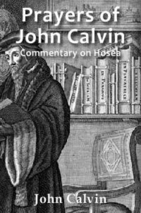 Prayers of John Calvin: Commentary on Hosea
