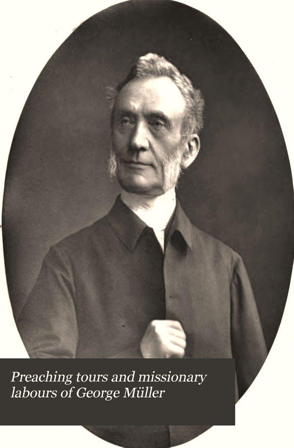 The Preaching Tours and Missionary Labours of George Muller (Of Bristol)