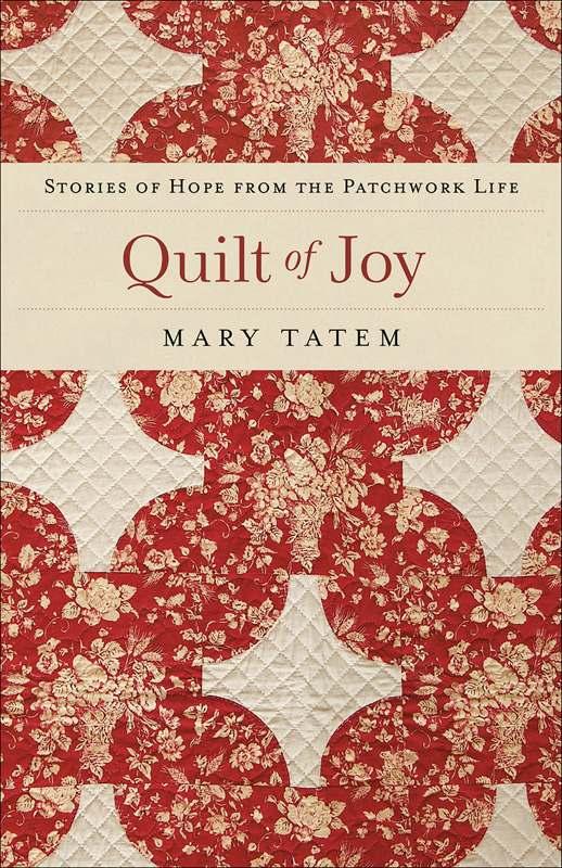 Quilt of Joy: Stories of Hope From the Patchwork Life