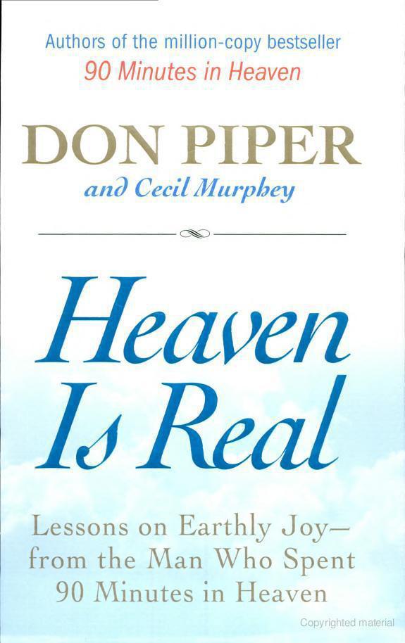 Heaven Is Real: Lessons on Earthly Joy--From the Man Who Spent 90 Minutes in Heaven