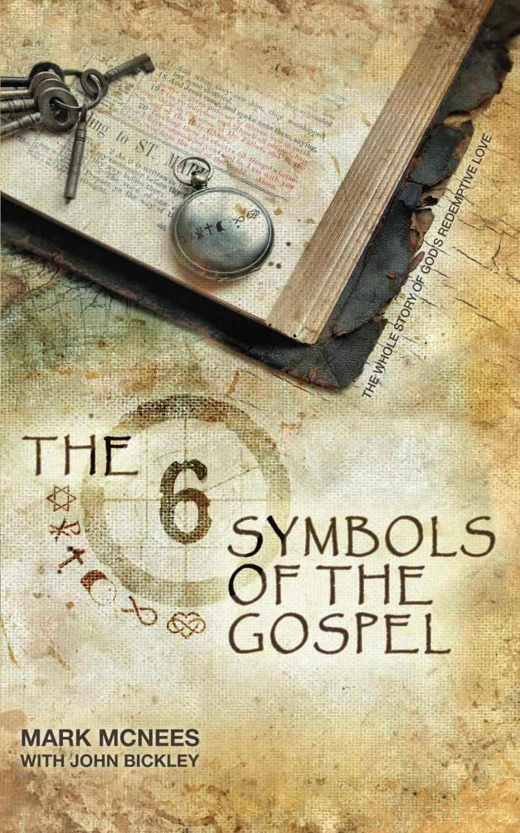 The Six Symbols of the Gospel: The Whole Story of God's Redemptive Love