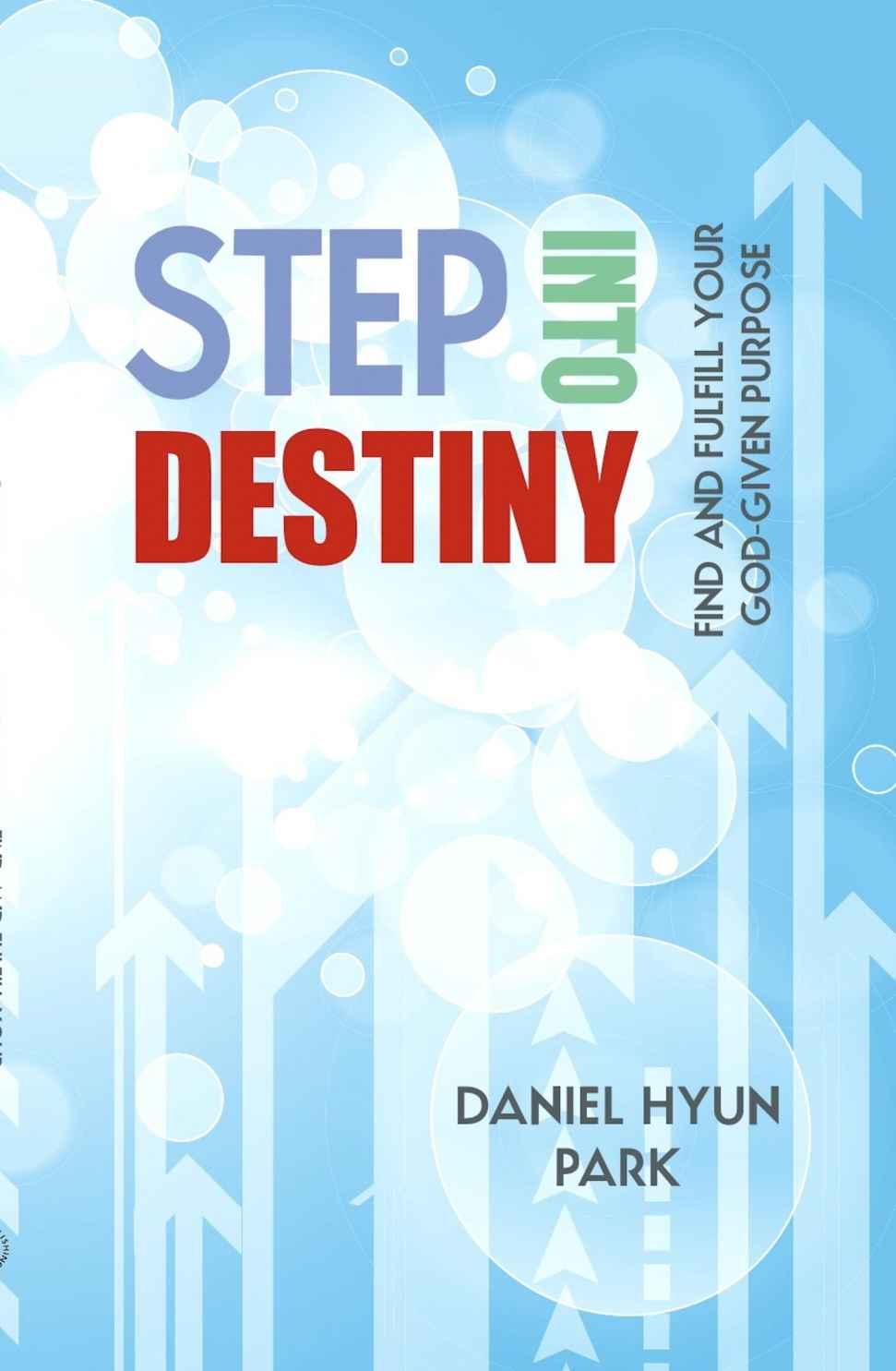 Step Into Destiny: Find and Fulfill Your God-Given Purpose