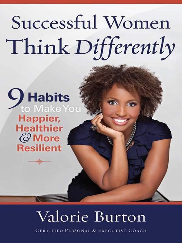 Successful Women Think Differently: 9 Habits to Make You Happier, Healthier, and More Resilient