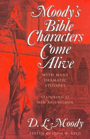 Moody's Bible Characters Come Alive: With Many Dramatic Episodes