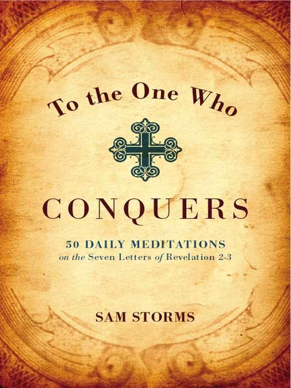 To the One Who Conquers: 50 Daily Meditations on the Seven Letters of Revelation 2-3