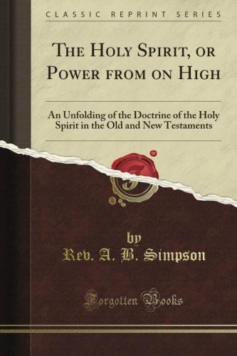 The Holy Spirit: Power From on High (Complete Edition - the Holy Spirit Throughout the Old and New Testaments)