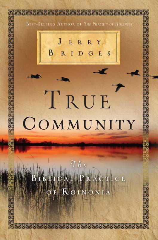 True Community: The Biblical Practice of Koinonia