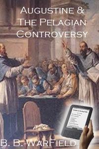Two Studies in the History of Doctrine; Augustine and the Pelagian Controversy: The Development of the Doctrine of Infant Salvation