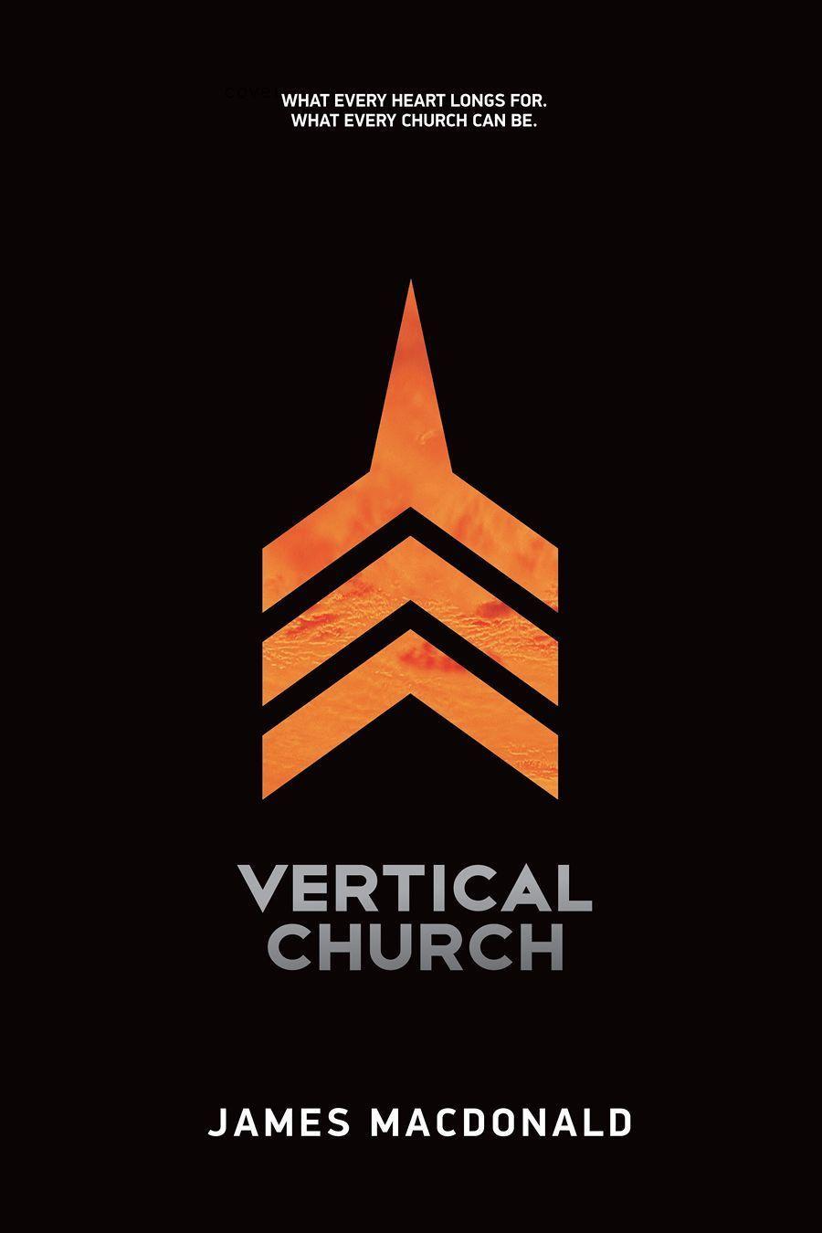 Vertical Church: What Every Heart Longs For. What Every Church Can Be.