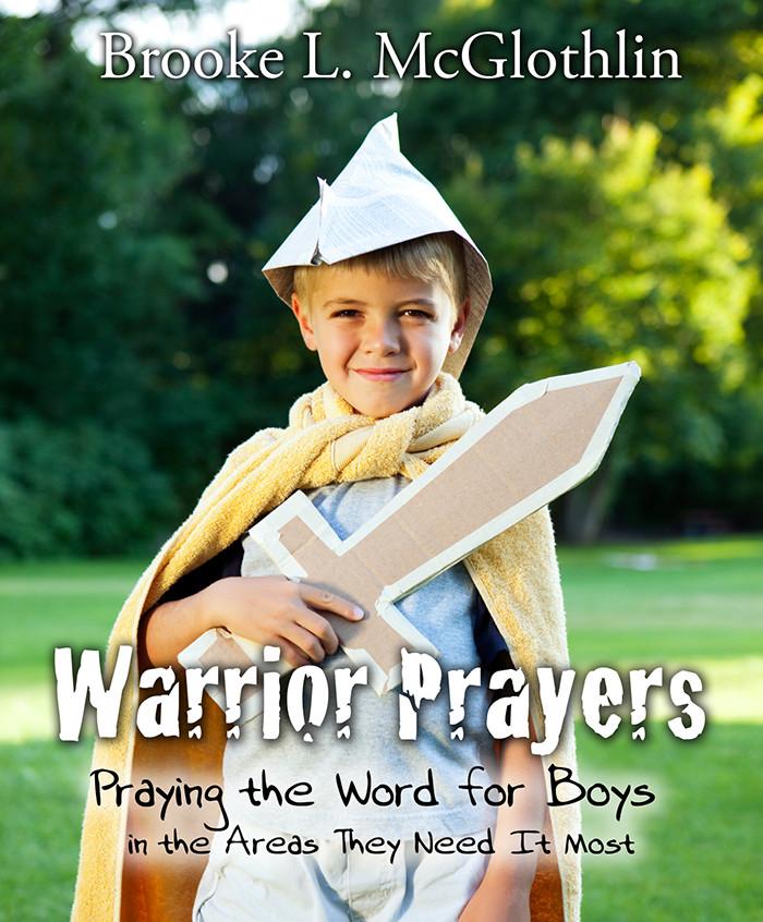 Warrior Prayers: Praying the Word for Boys in the Areas They Need It Most