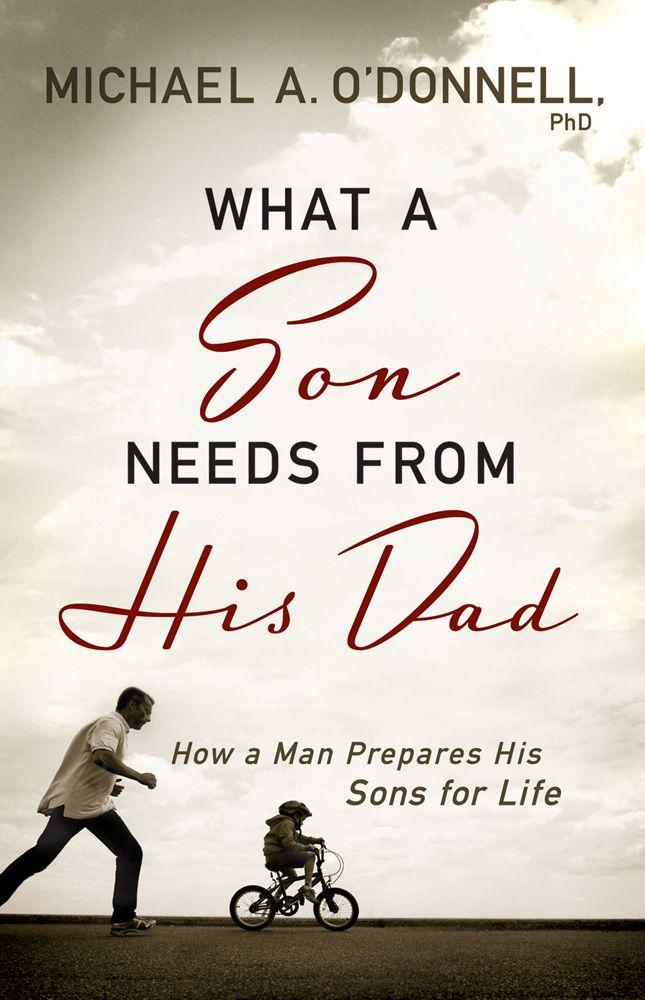 What a Son Needs From His Dad: How a Man Prepares His Sons for Life