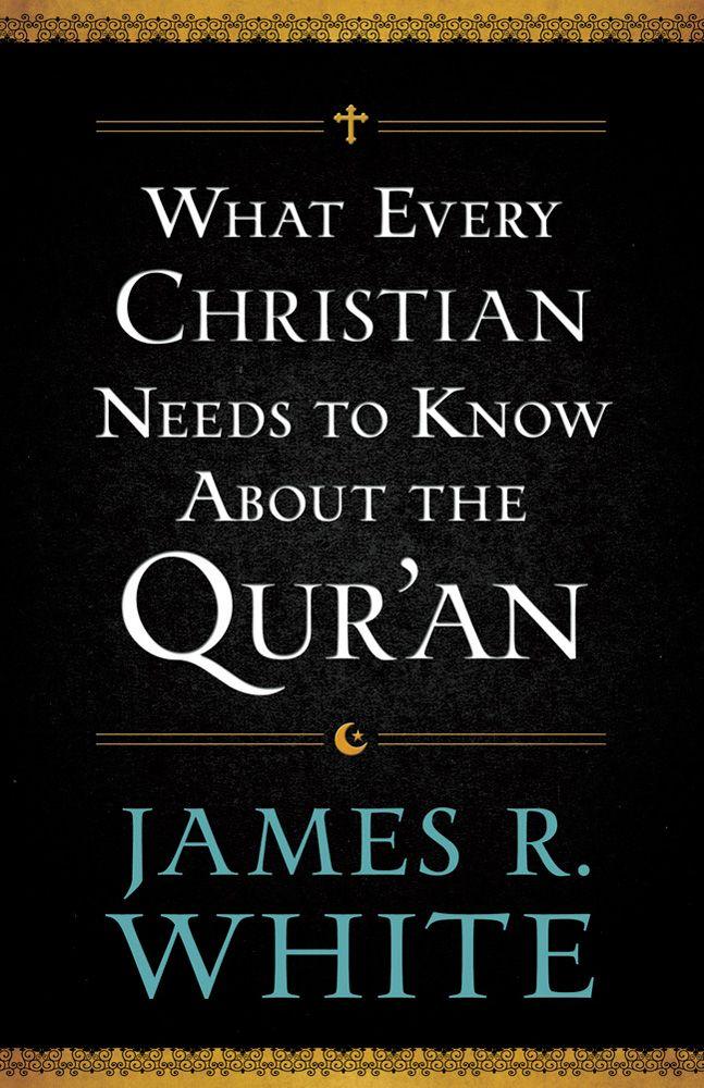 What Every Christian Needs to Know About the Qur'An