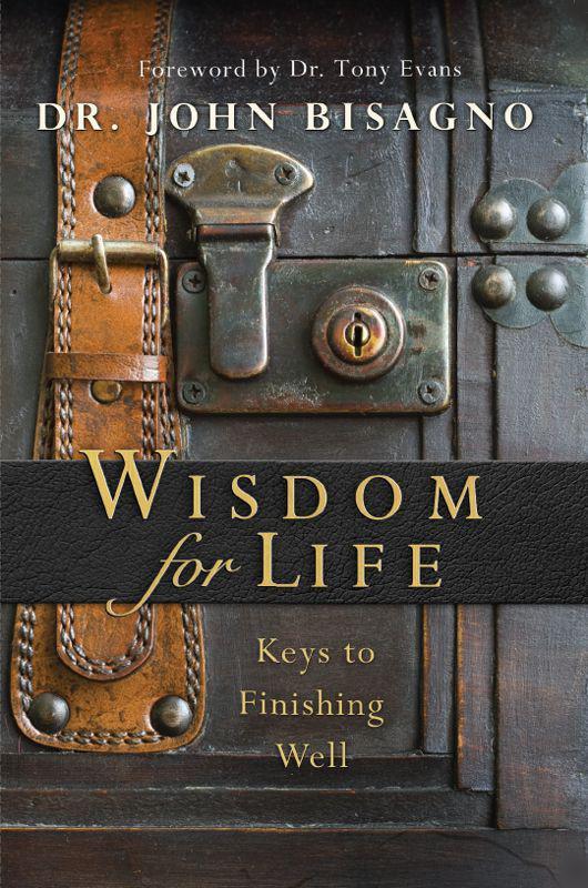 Wisdom for Life: Keys to Finishing Well