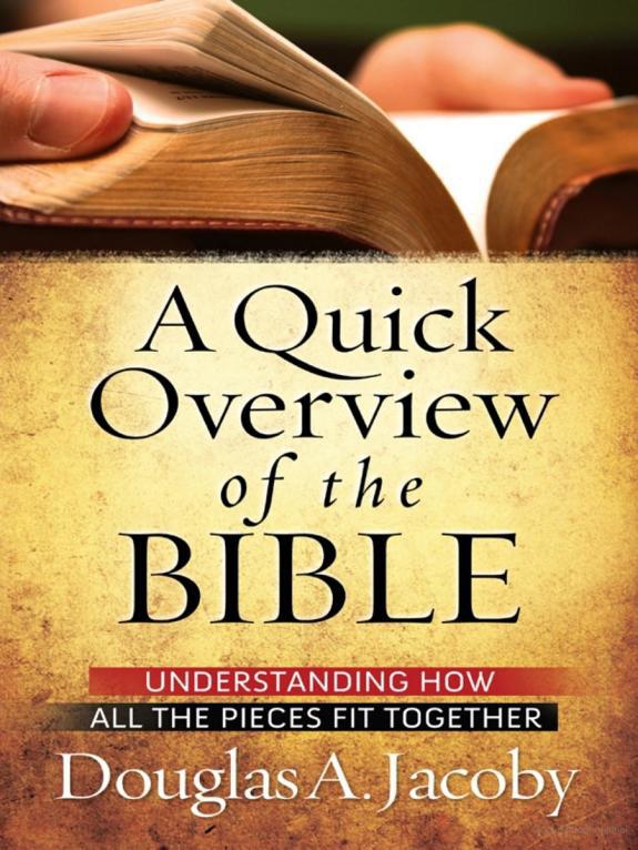 A Quick Overview of the Bible: Understanding How All the Pieces Fit Together