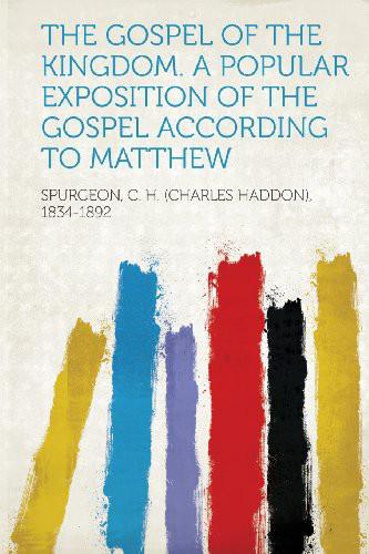 The Gospel of the Kingdom. A Popular Exposition of the Gospel According to Matthew