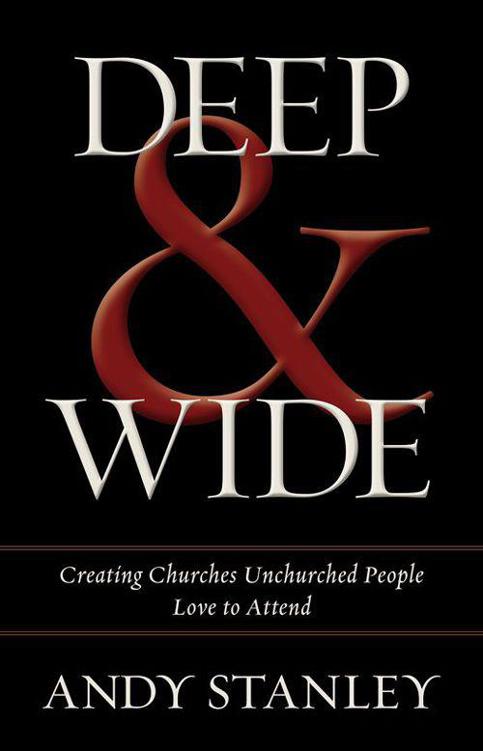 Deep & Wide: Creating Churches Unchurched People Love to Attend