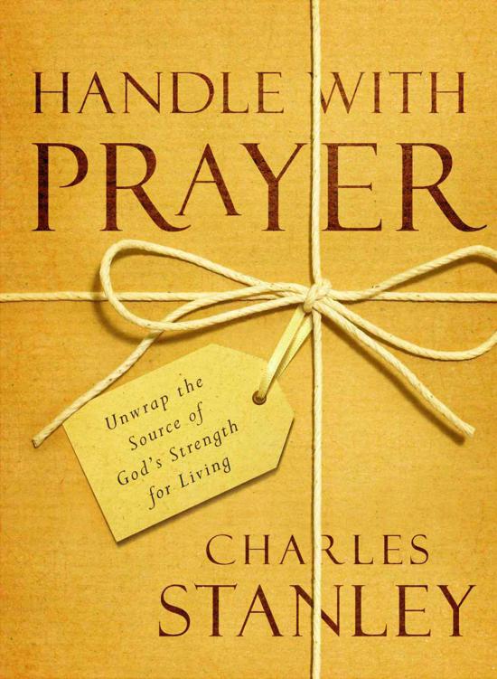 Handle With Prayer: Unwrap the Source of God's Strength for Living